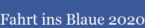 Fahrt ins Blaue 2020